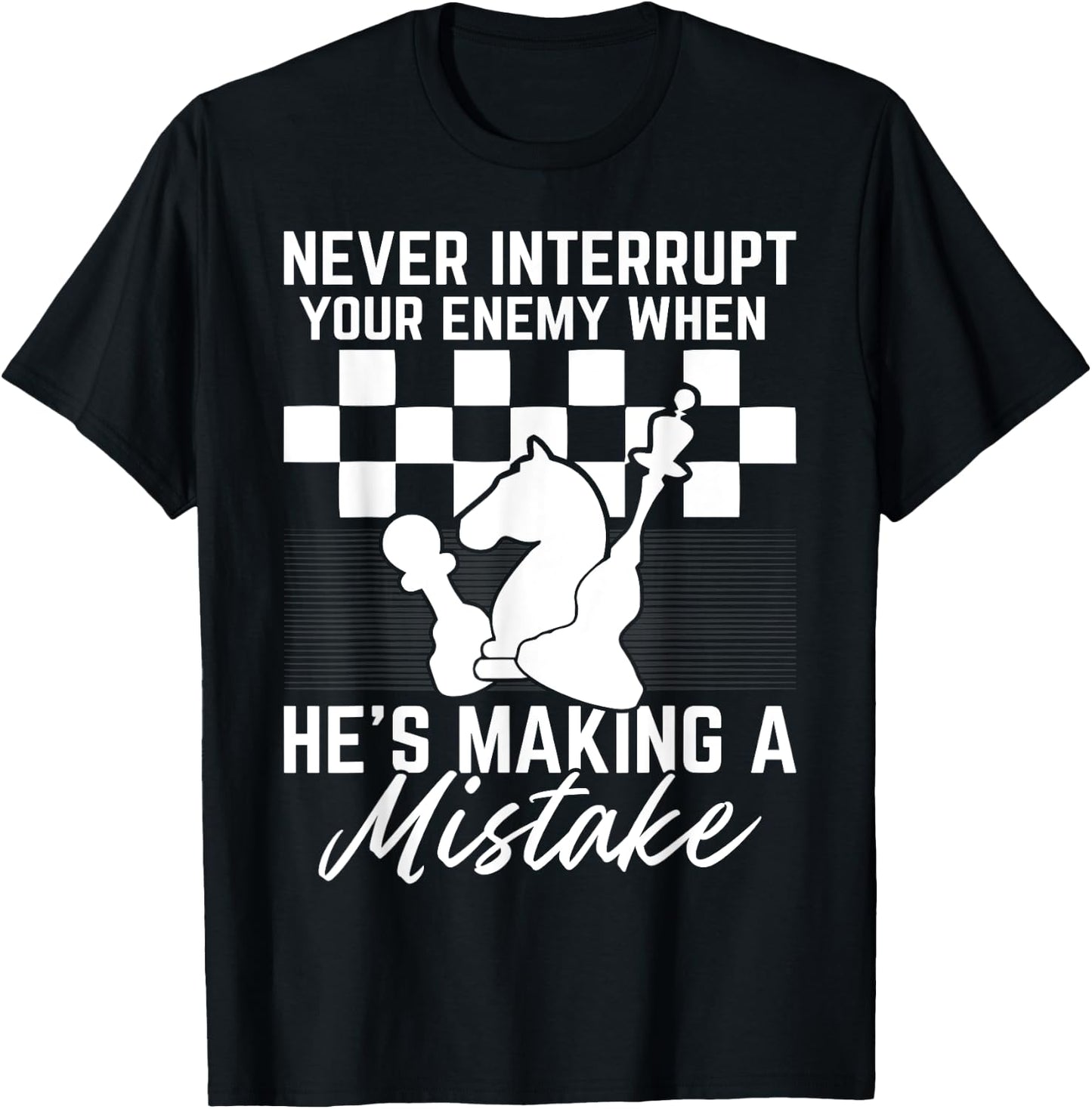 Never Interrupt Your Enemy When He's Making A Mistake T-Shirt - T-Shirt | Black
