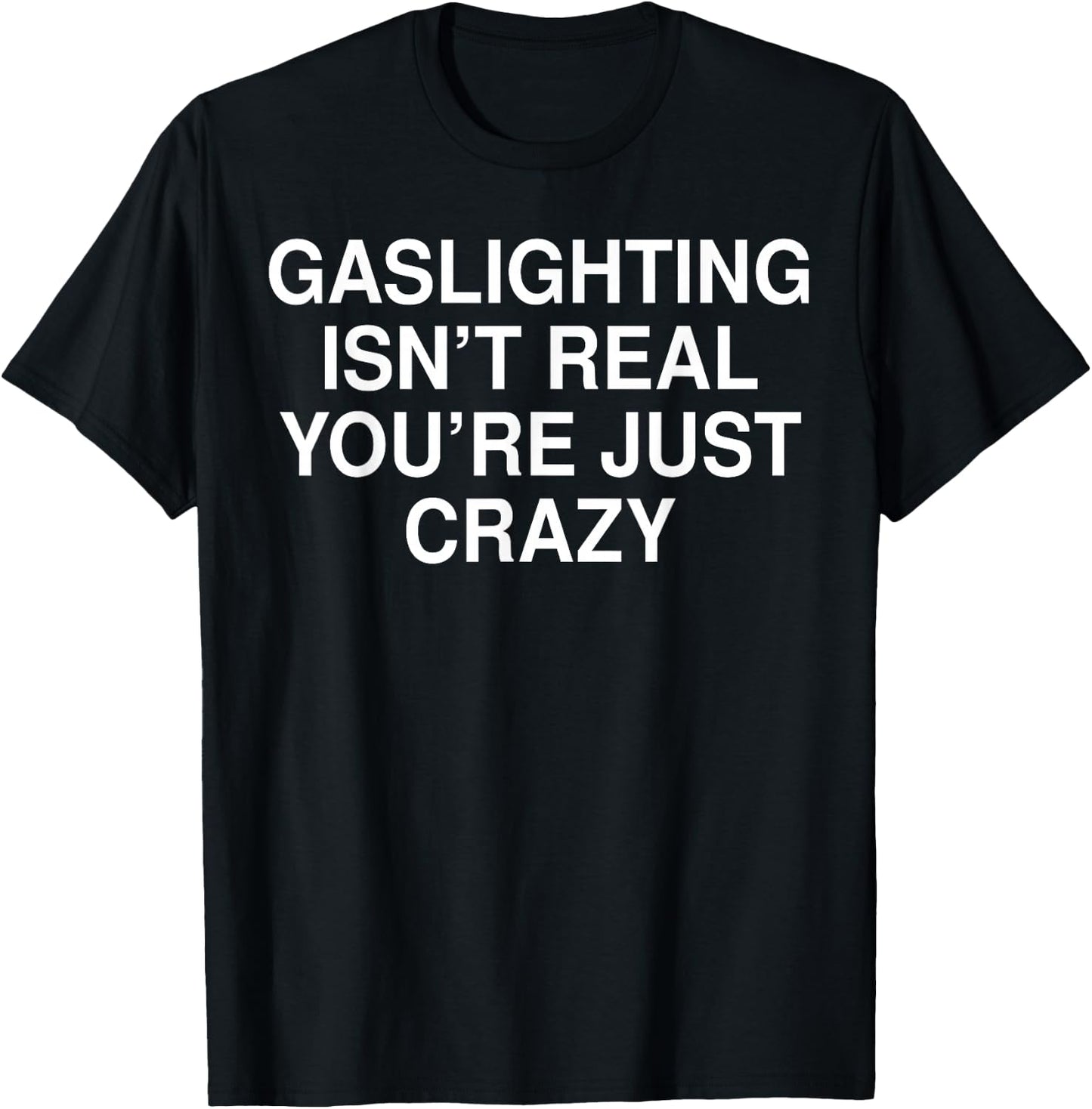 Funny Gaslighting Isn't Real Shirt - Adult Black Short Sleeve - Small T-Shirt - T-Shirt | Black