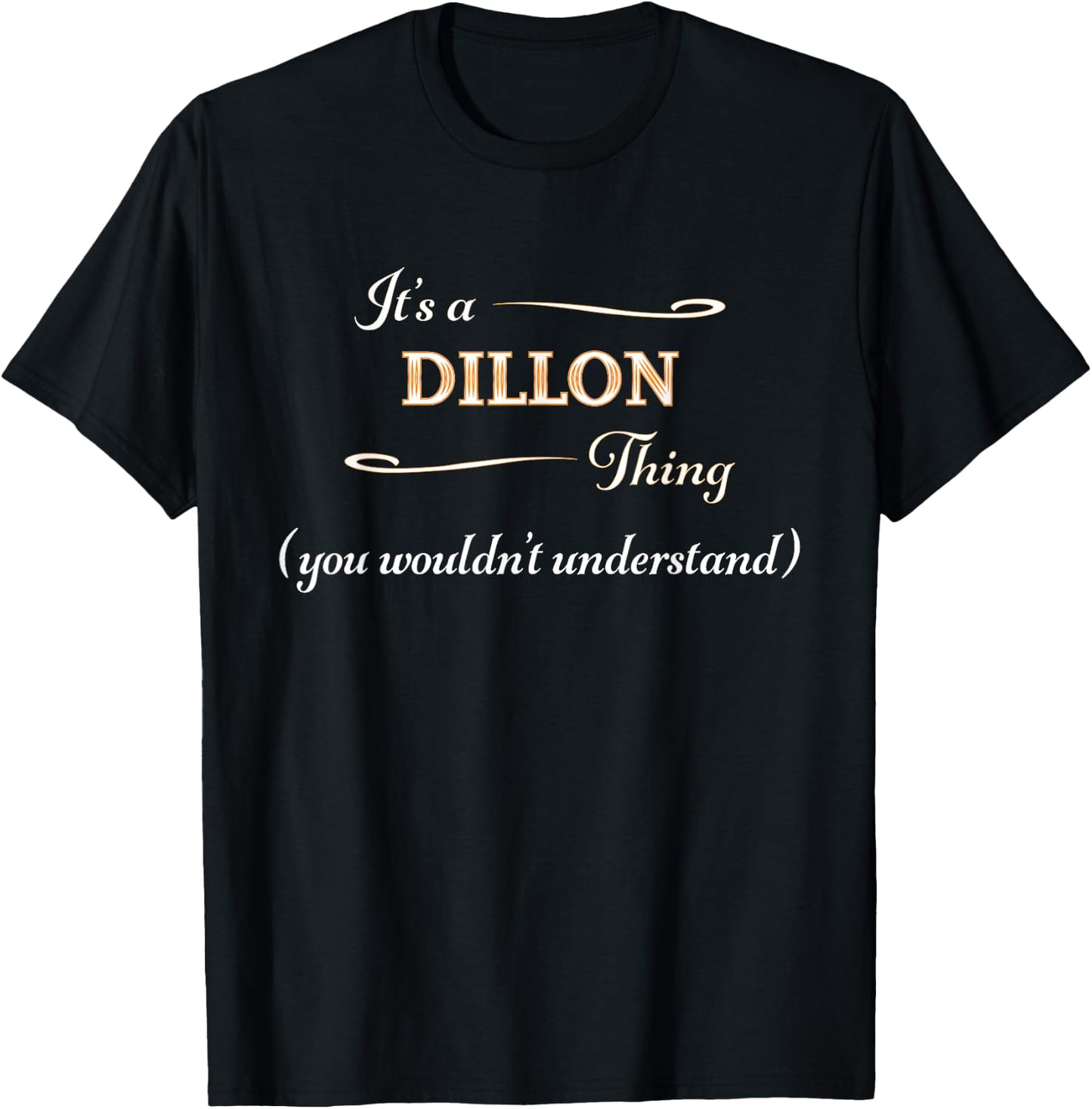 It's a DILLON Thing, You Wouldn't Understand | Name Gift T-Shirt - T-Shirt | Black