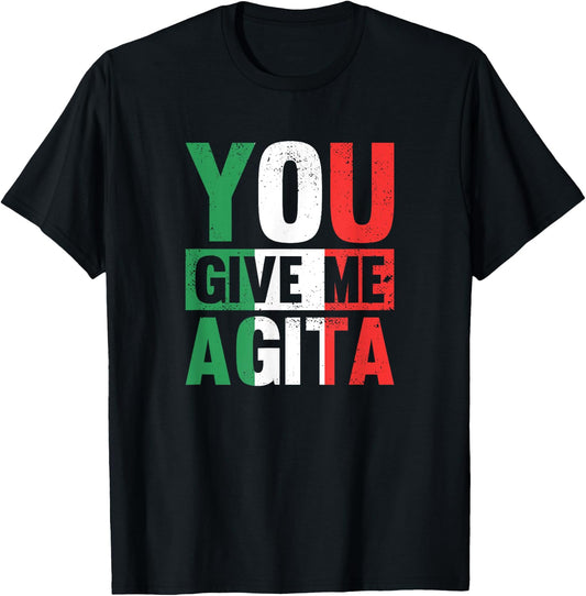 You give me Agita - Funny Italian Saying T-Shirt - T-Shirt | Black