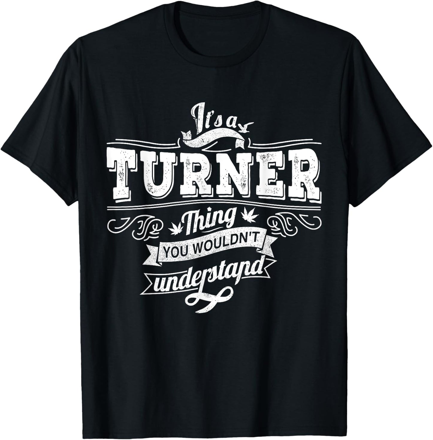 It's A TURNER Thing You Wouldn't Understand Family Name T-Shirt - T-Shirt | Black
