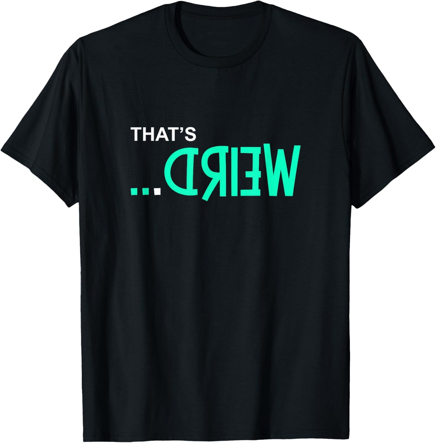 Light Teal Aqua Color That's Weird... Teal Aqua Graphic T-Shirt - T-Shirt | Black