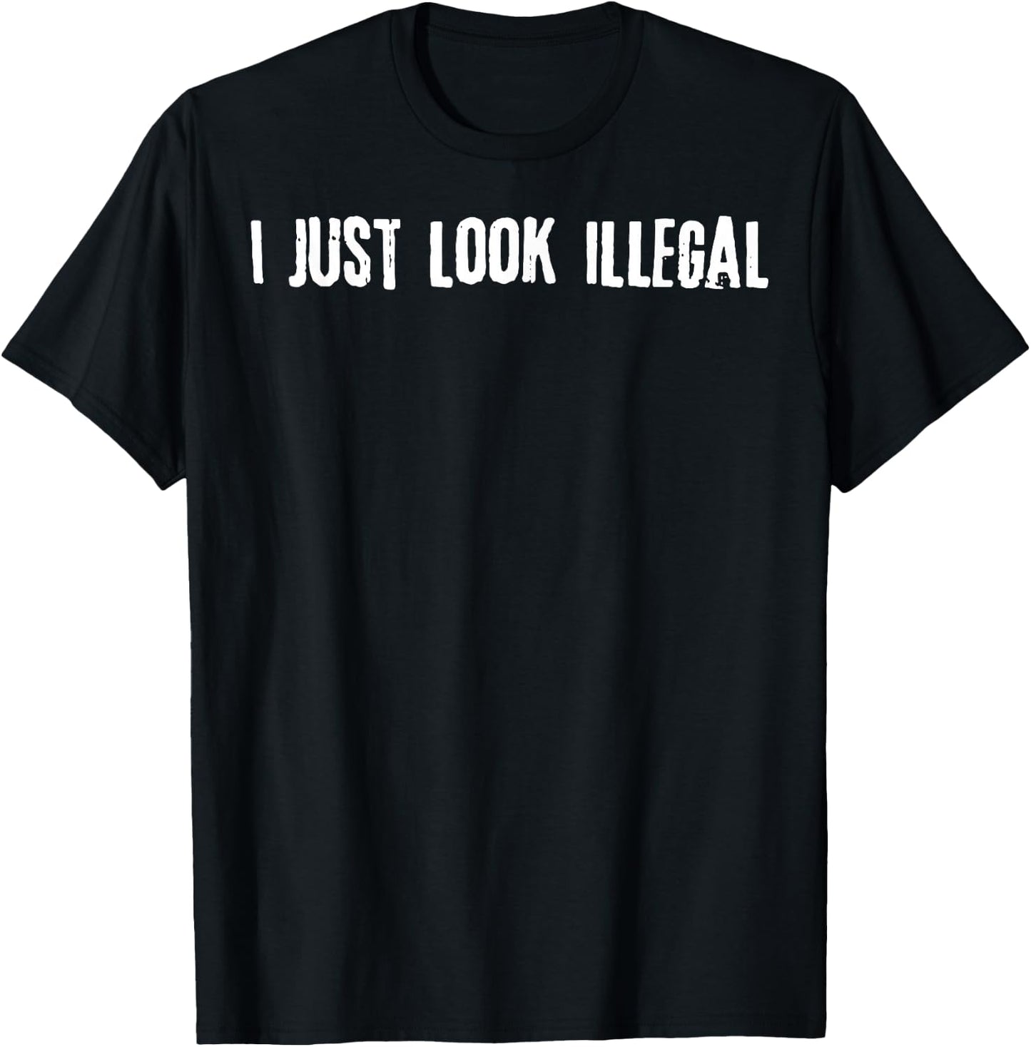 I Just Look Illegal T-Shirt - T-Shirt | Black