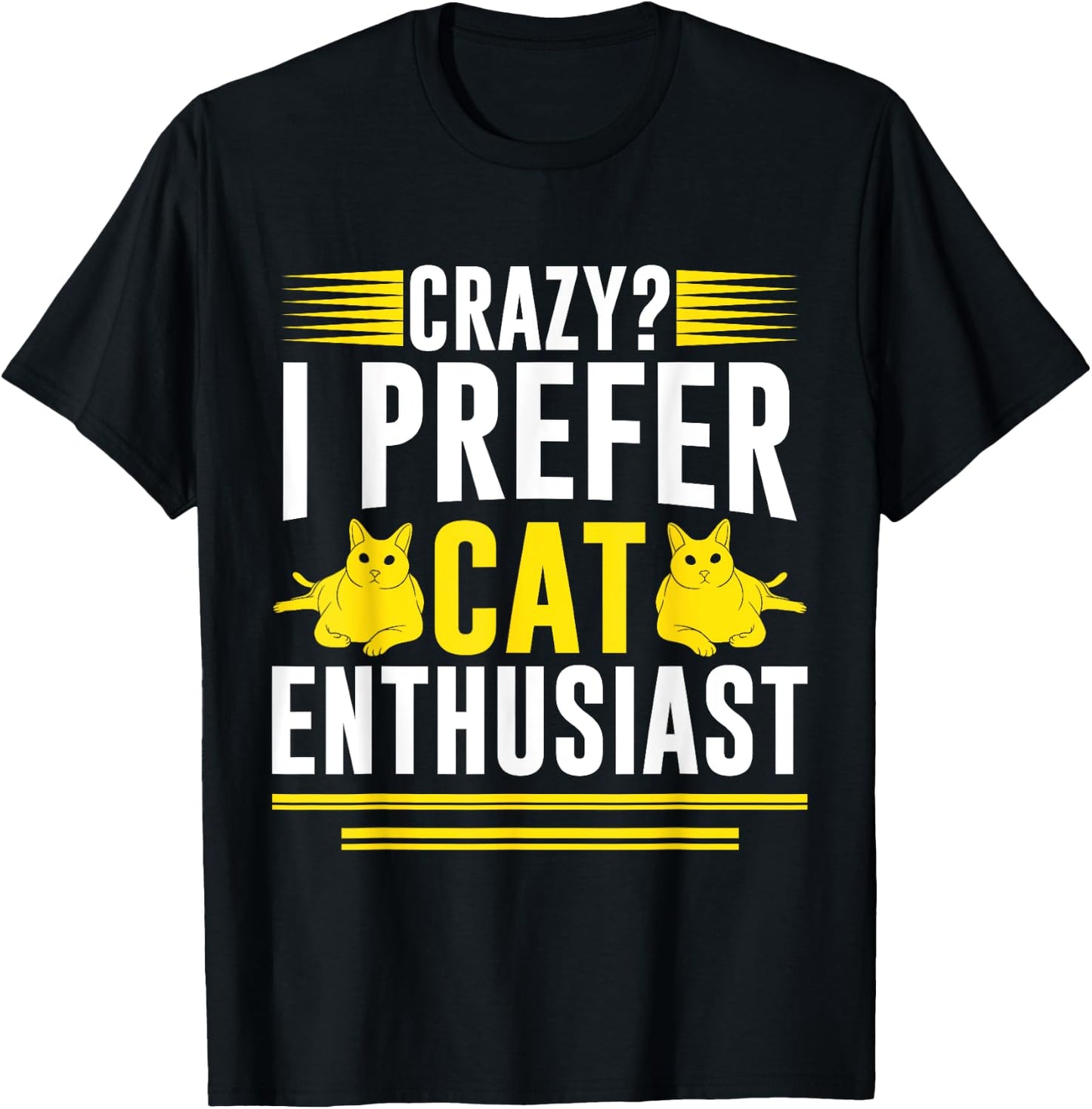 Crazy I Prefer Cat Enthusiast Cat Mom Men Women T-Shirt - T-Shirt | Black