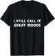 I Still Call it Great Woods T-Shirt - T-Shirt | Black
