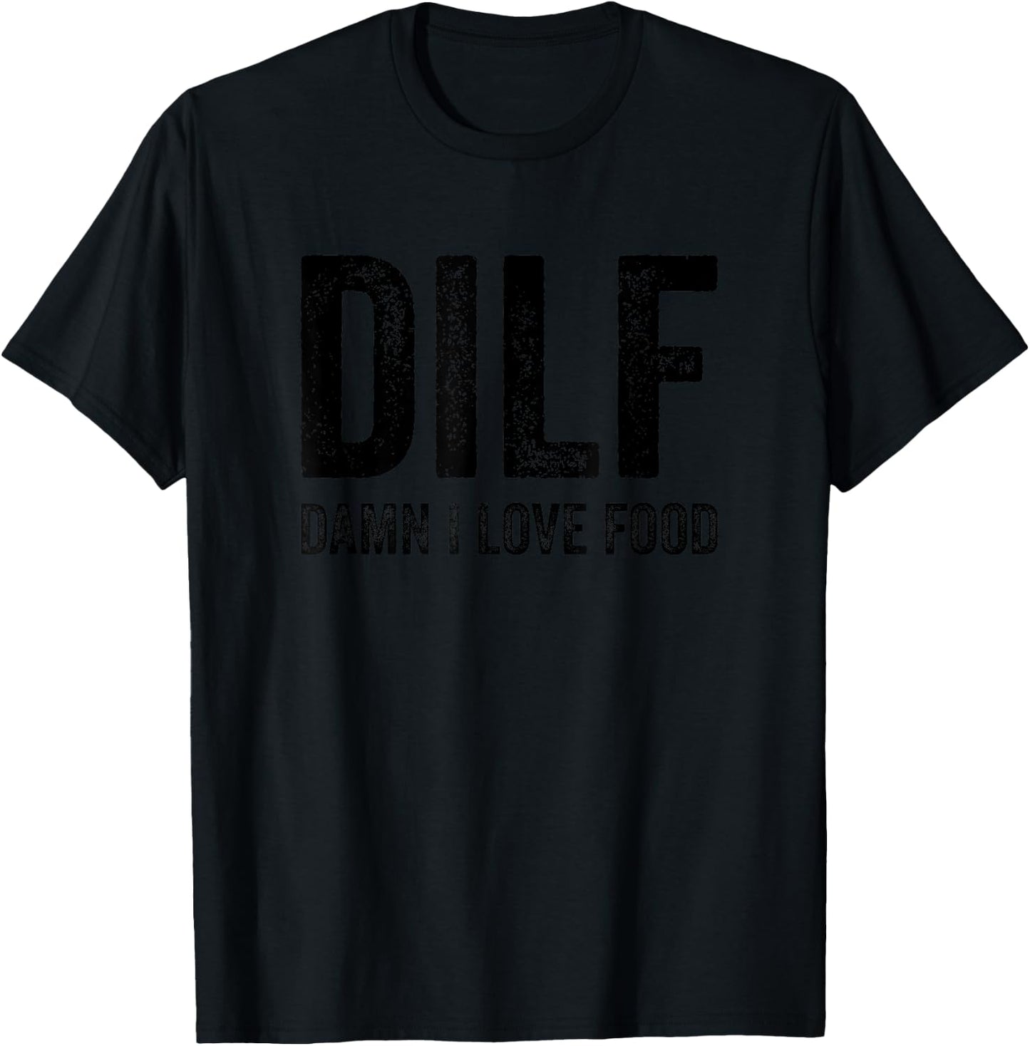 DILF Damn I Love Food Funny Sarcastic Handsome Fathers Day T-Shirt - T-Shirt | Black