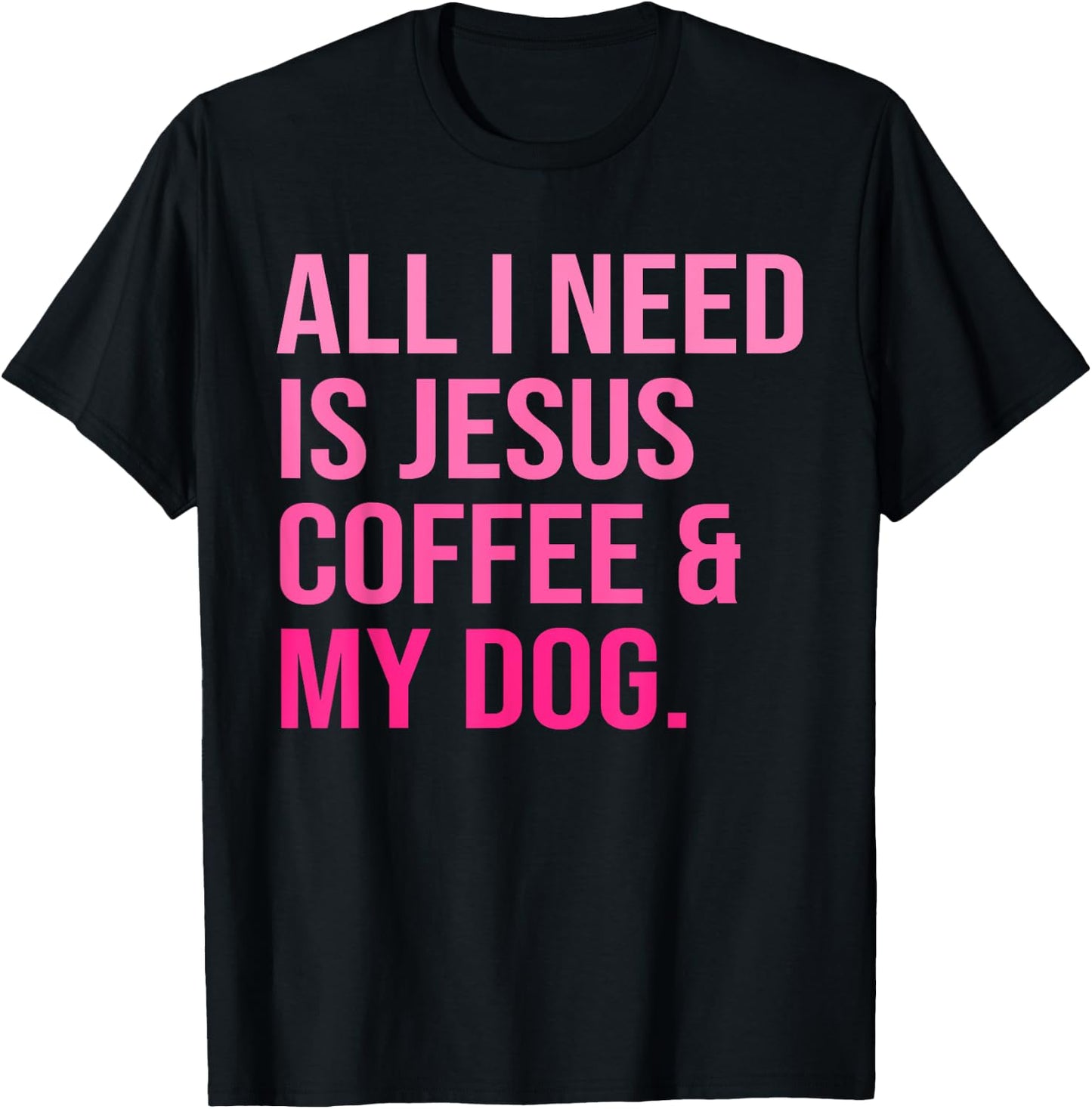 All I Need Is Jesus Coffee and My Dog Christian Funny Women T-Shirt - T-Shirt | Black