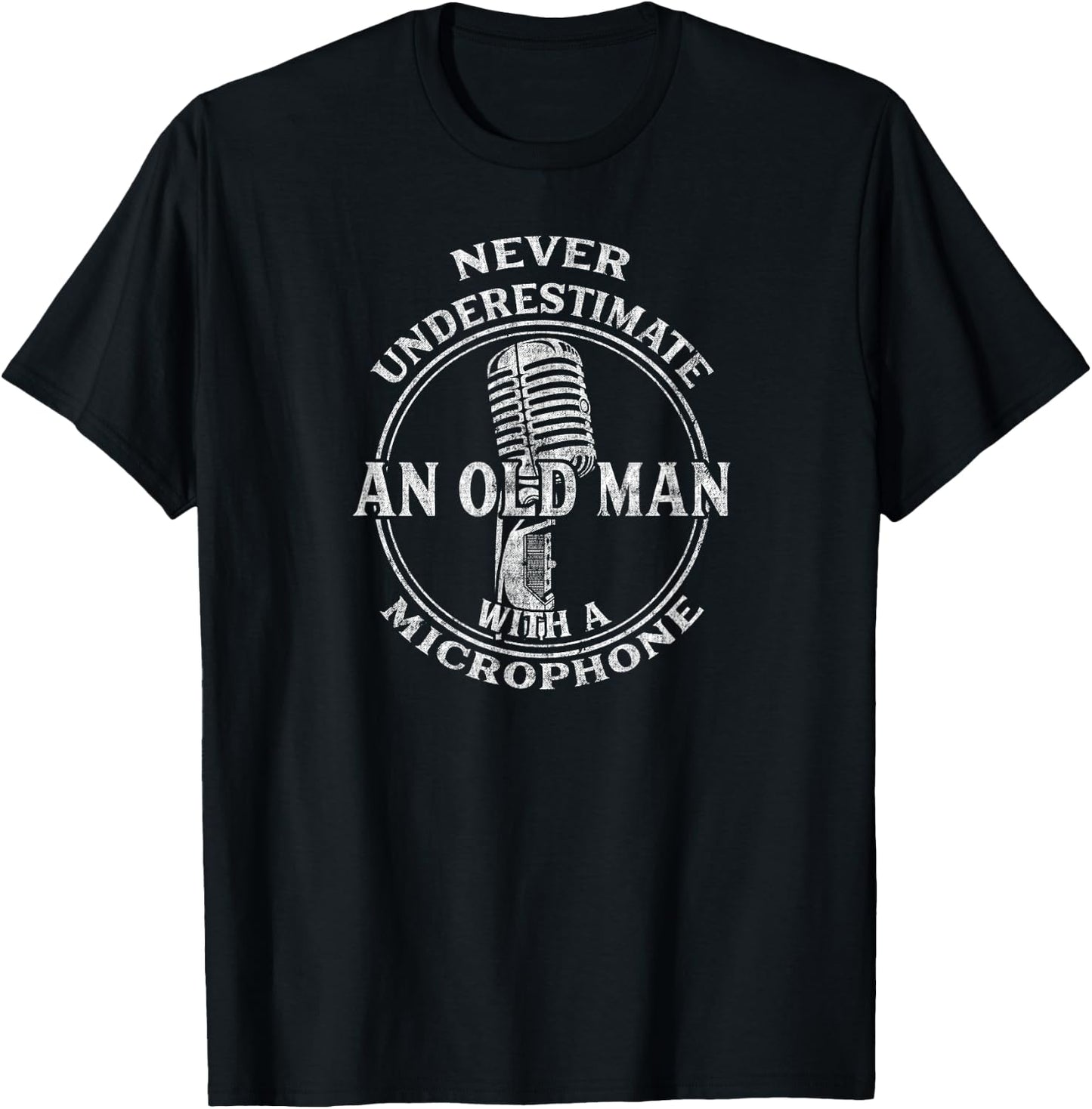 Never Underestimate An Old Man with A Microphone-Funny T-Shirt - T-Shirt | Black