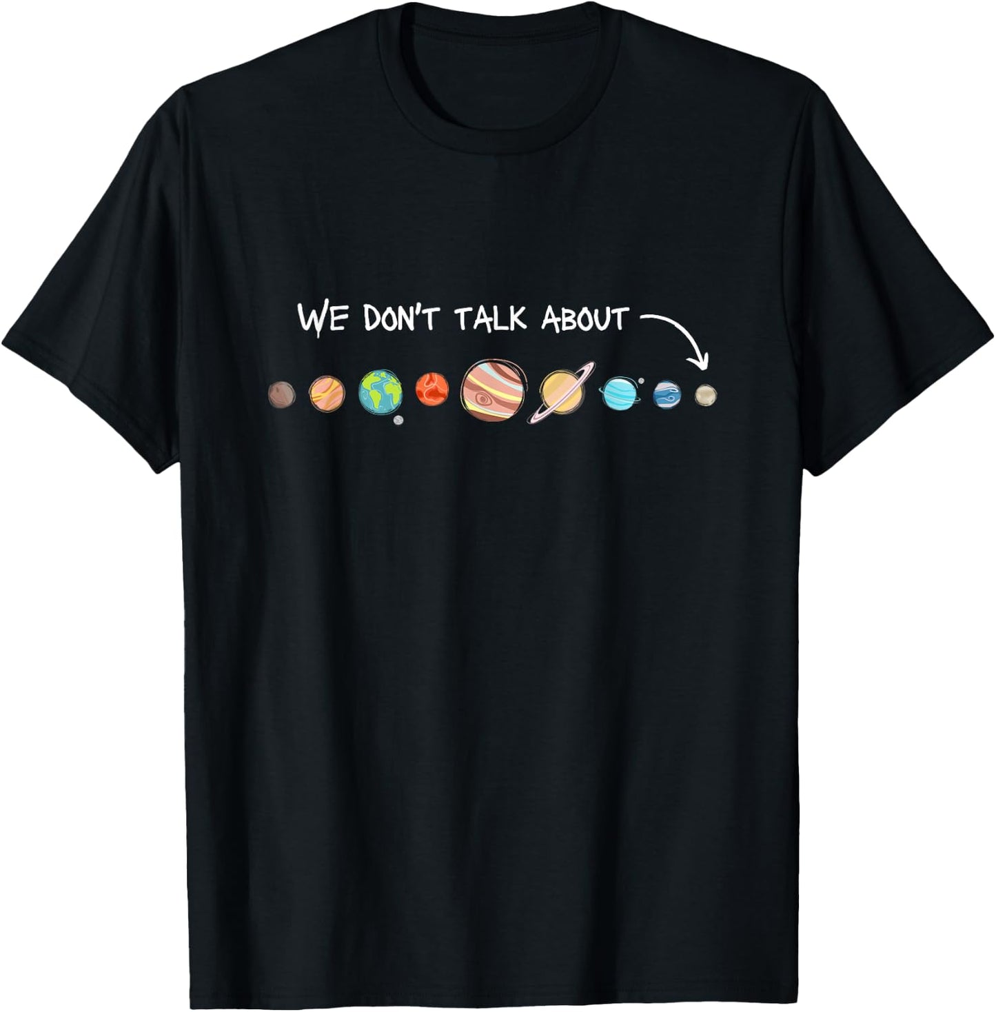 We Don't Talk About Pluto Never Forget Funny Solar System T-Shirt - T-Shirt | Black