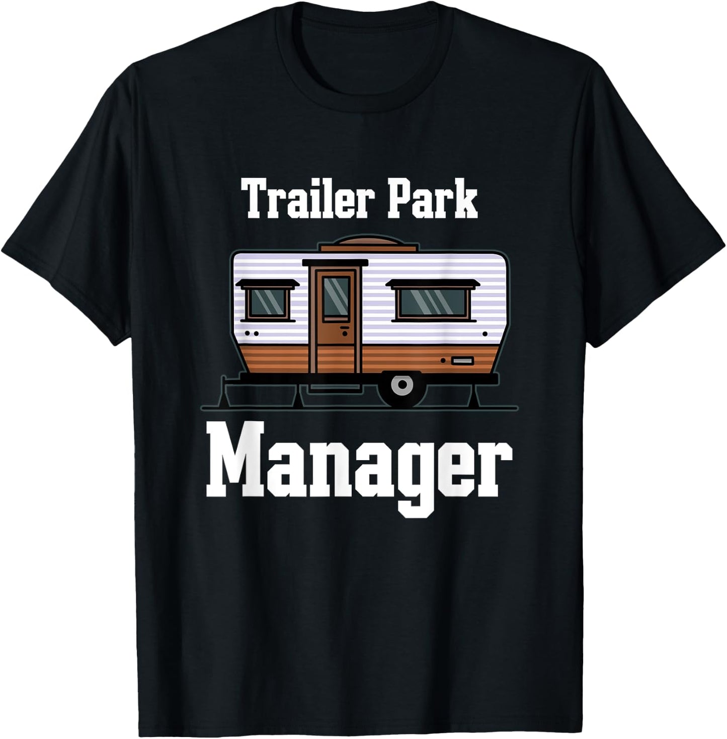 Trailer Park Manager Mobile Homes Supervisor Campsite Camper T-Shirt - T-Shirt | Black