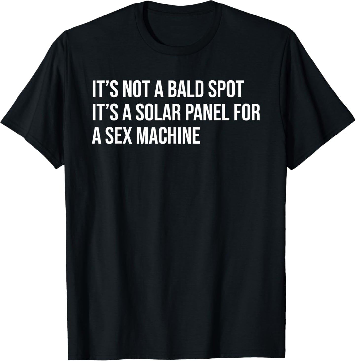It's Not A Bald Spot It's A Solar Panel A Sex Machine Funny T-Shirt - T-Shirt | Black