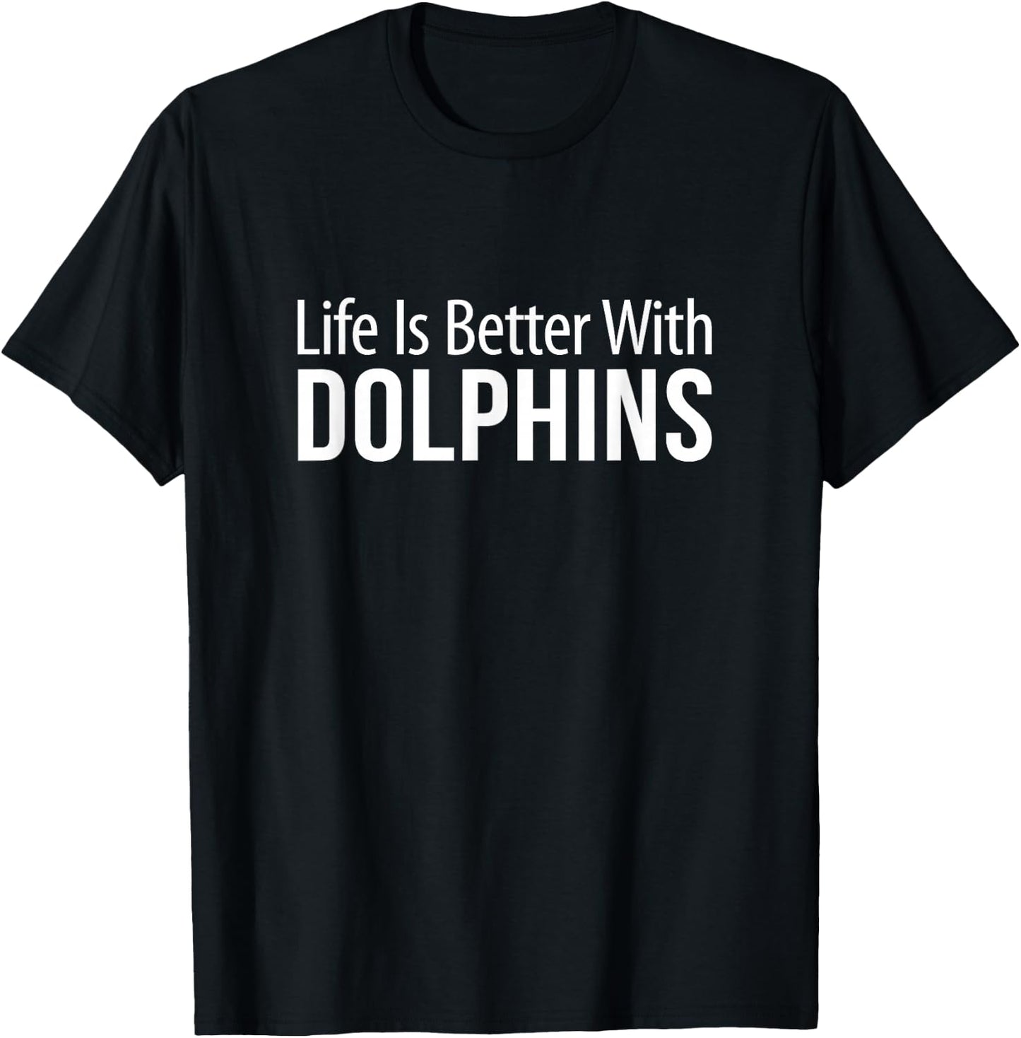 Life Is Better With Dolphins T-Shirt - T-Shirt | Black
