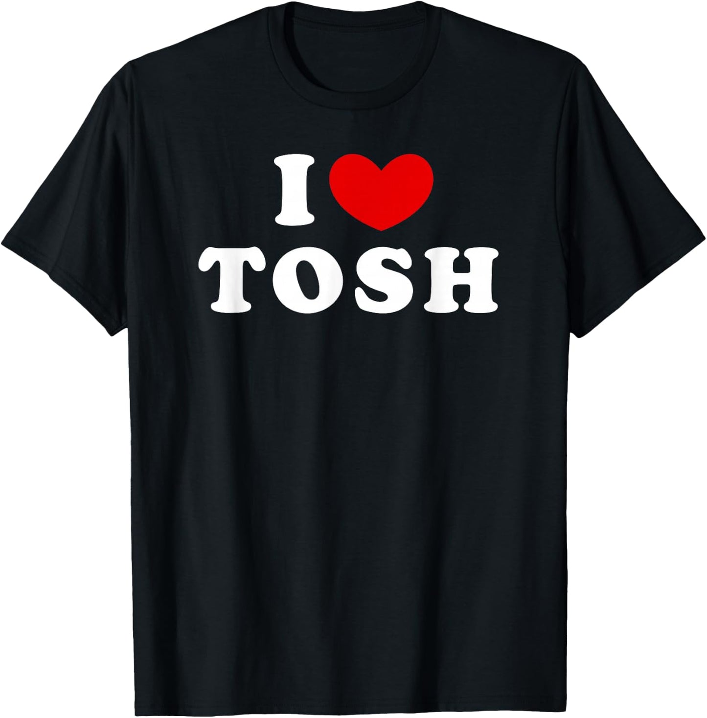 I Love Tosh, I Heart Tosh T-Shirt - T-Shirt | Black