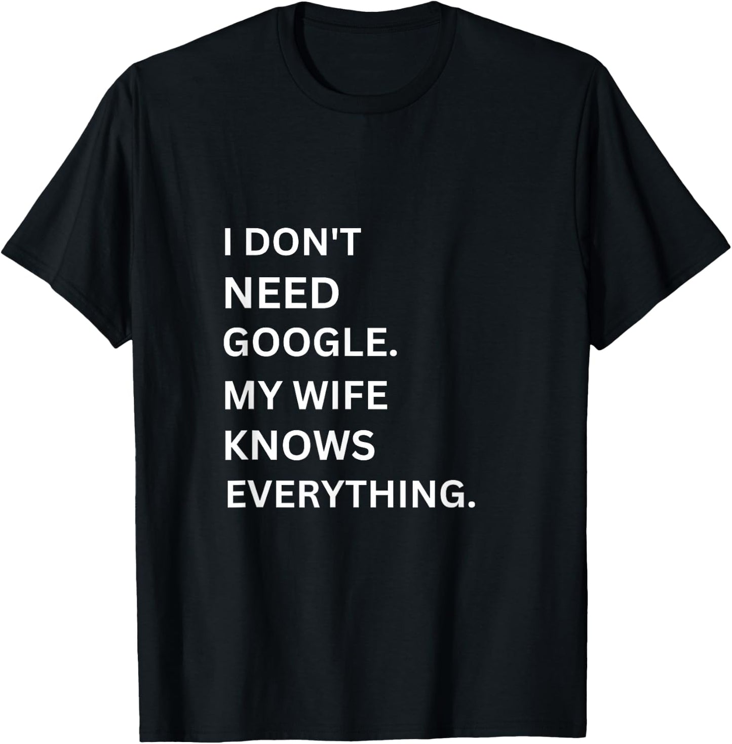 I don't Need Google My Wife Knows Everything funny simple T-Shirt - T-Shirt | Black