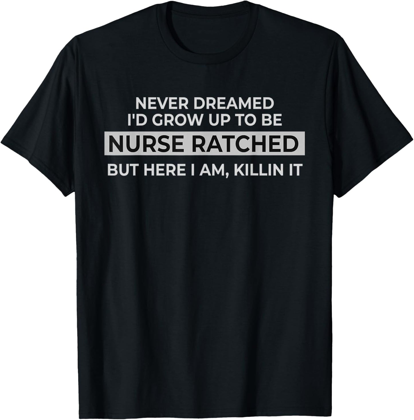 Funny Nurse Ratched Design Saying Movie Character Gift T-Shirt - T-Shirt | Black