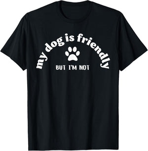 Dog Is Friendly, I Am Not Funny Dog Lover Dog Owner T-Shirt - T-Shirt | Black