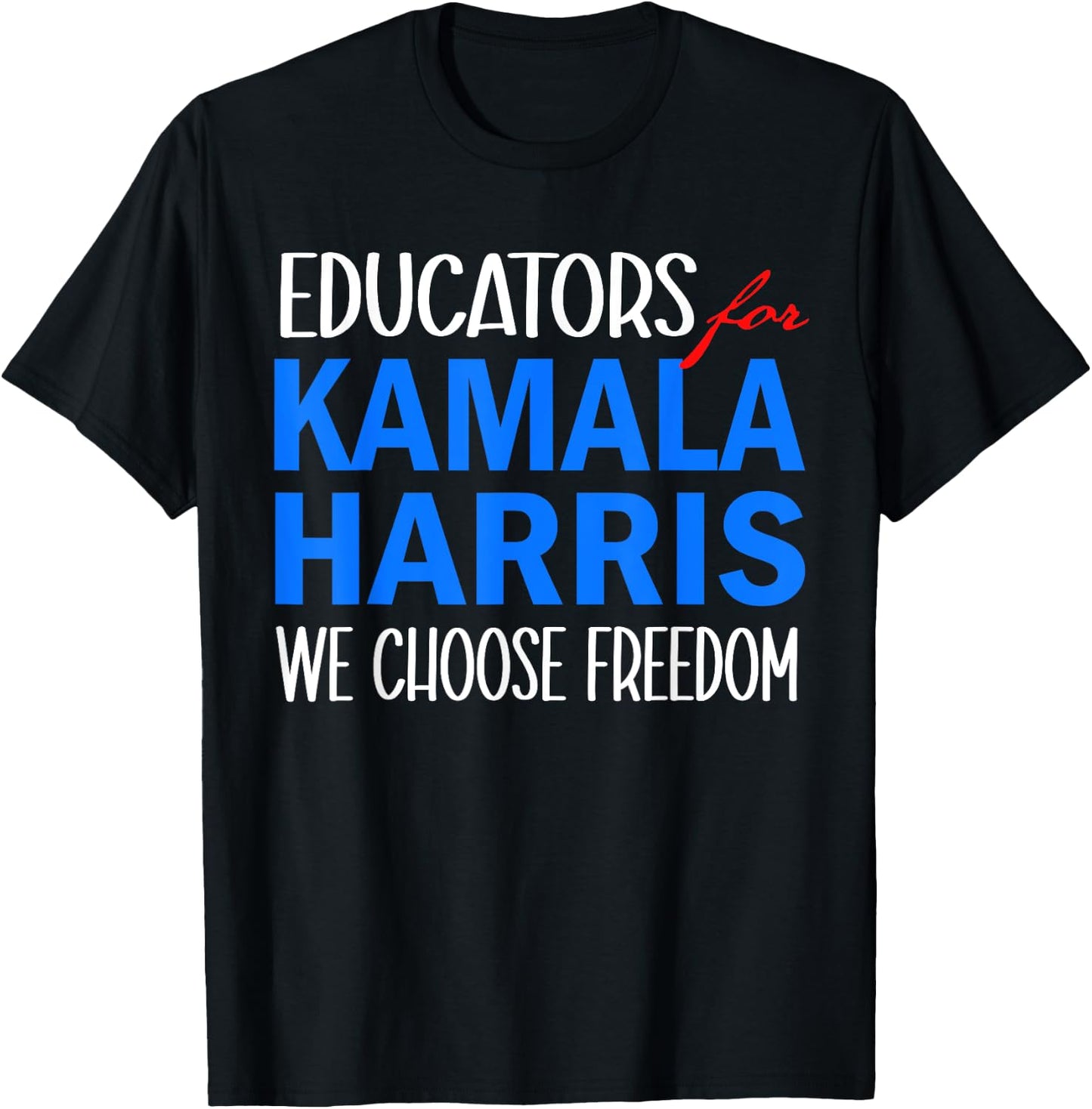 Educators for Kamala Harris 2024 We Choose Freedom T-Shirt - T-Shirt | Black