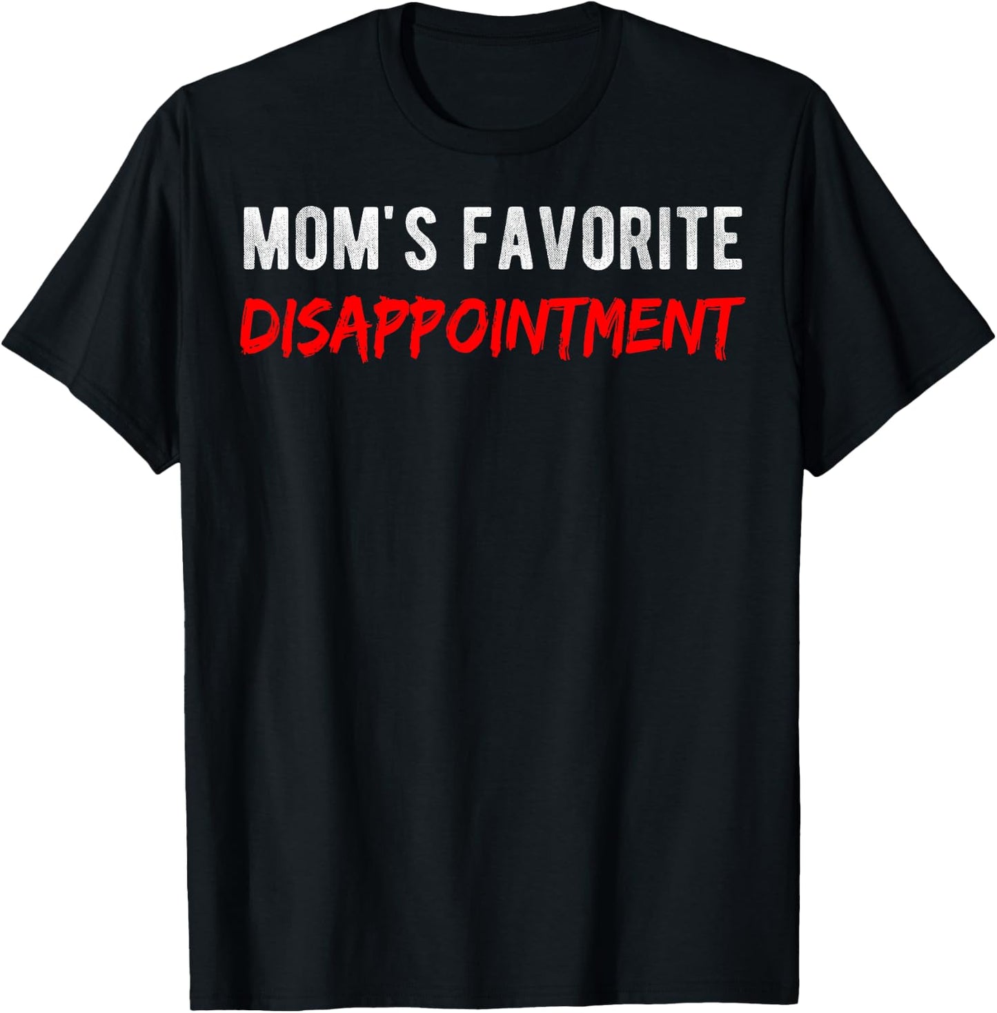 Sarcastic Mom's Disappointment Mom's Favorite Disappointment T-Shirt - T-Shirt | Black