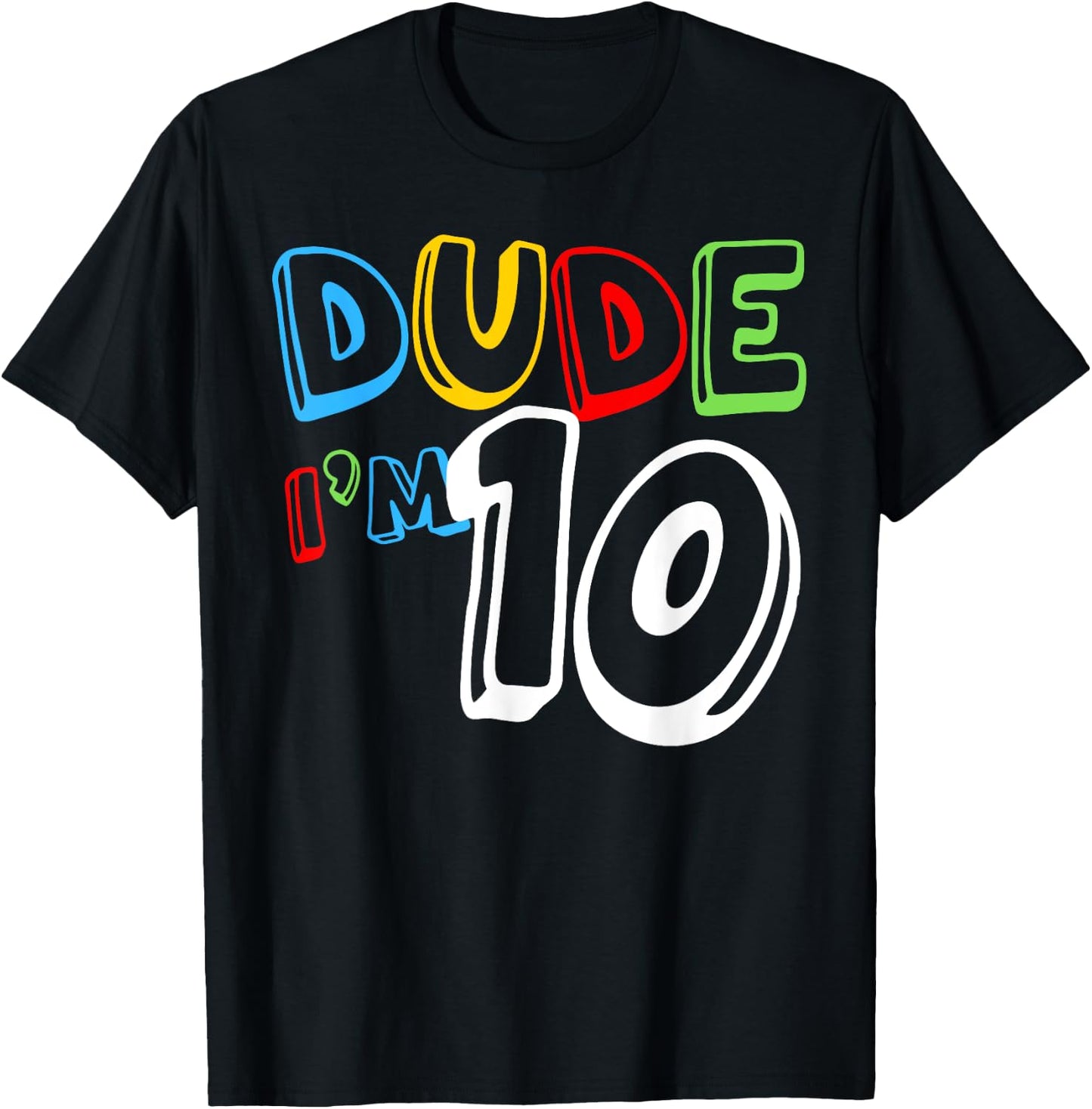 Dude I'm 10 Year Old It's My 10th Birthday Kid Happy Playful T-Shirt - T-Shirt | Black