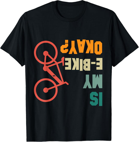 Is my E-Bike Okay Bikers Electric Bicycle Funny T-Shirt - T-Shirt | Black