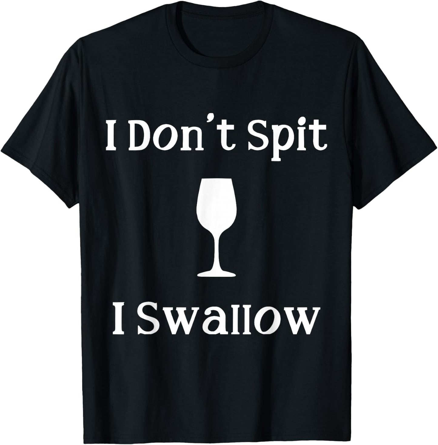 Funny Drinking Wine Joke I Don't Spit I Swallow T-Shirt - T-Shirt | Black