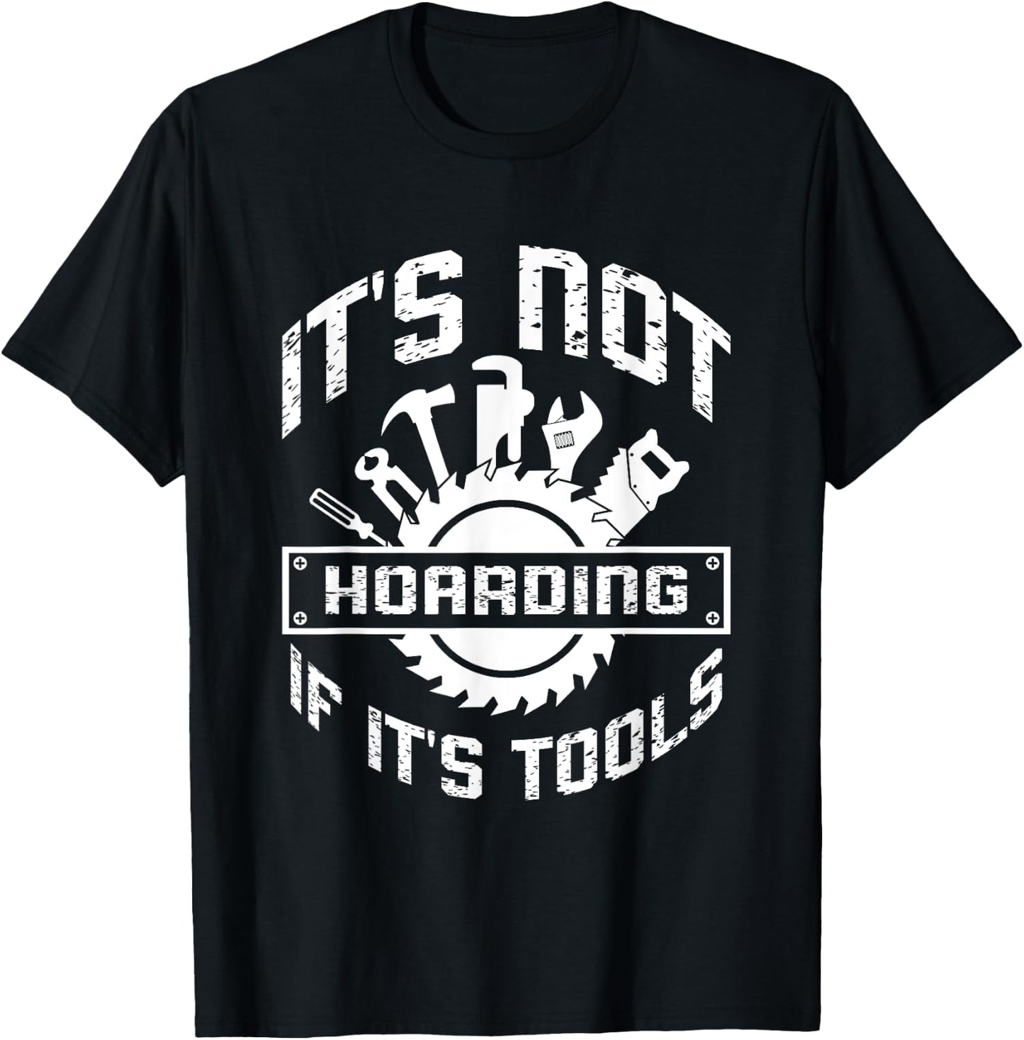 It's Not Hoarding If It's Tools Carpenter Woodworker T-Shirt - T-Shirt | Black