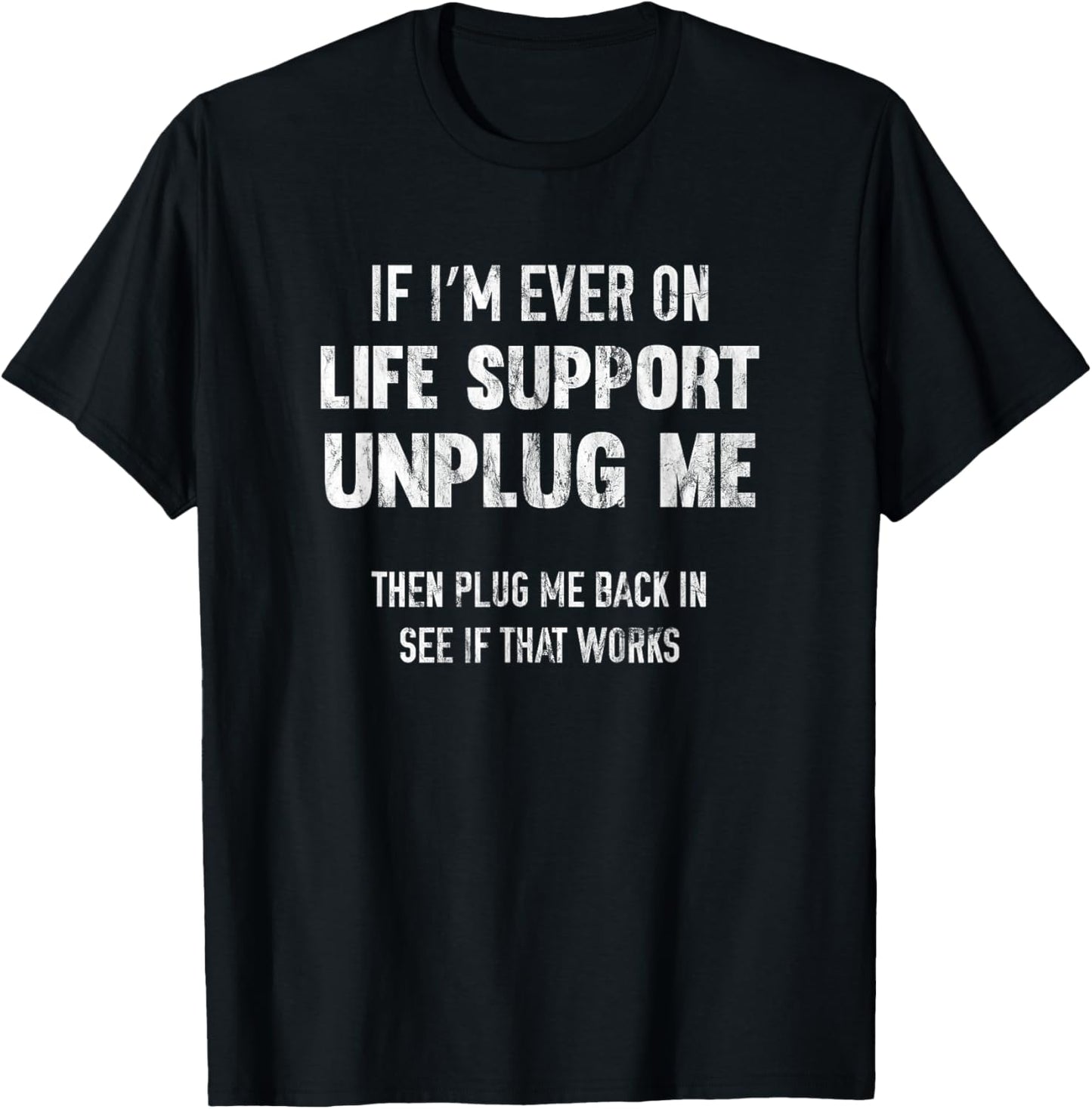 If I'm Ever On Life Support Unplug Me T-Shirt - T-Shirt | Black