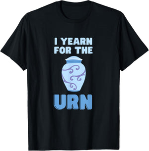 I Yearn For The Urn Funny Senior Lifestyle Sarcastic Joke T-Shirt - T-Shirt | Black