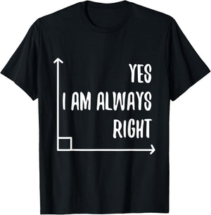 Math Pun YES I'M ALWAYS RIGHT, Angle Geometry Enthusiasts T-Shirt - T-Shirt | Black