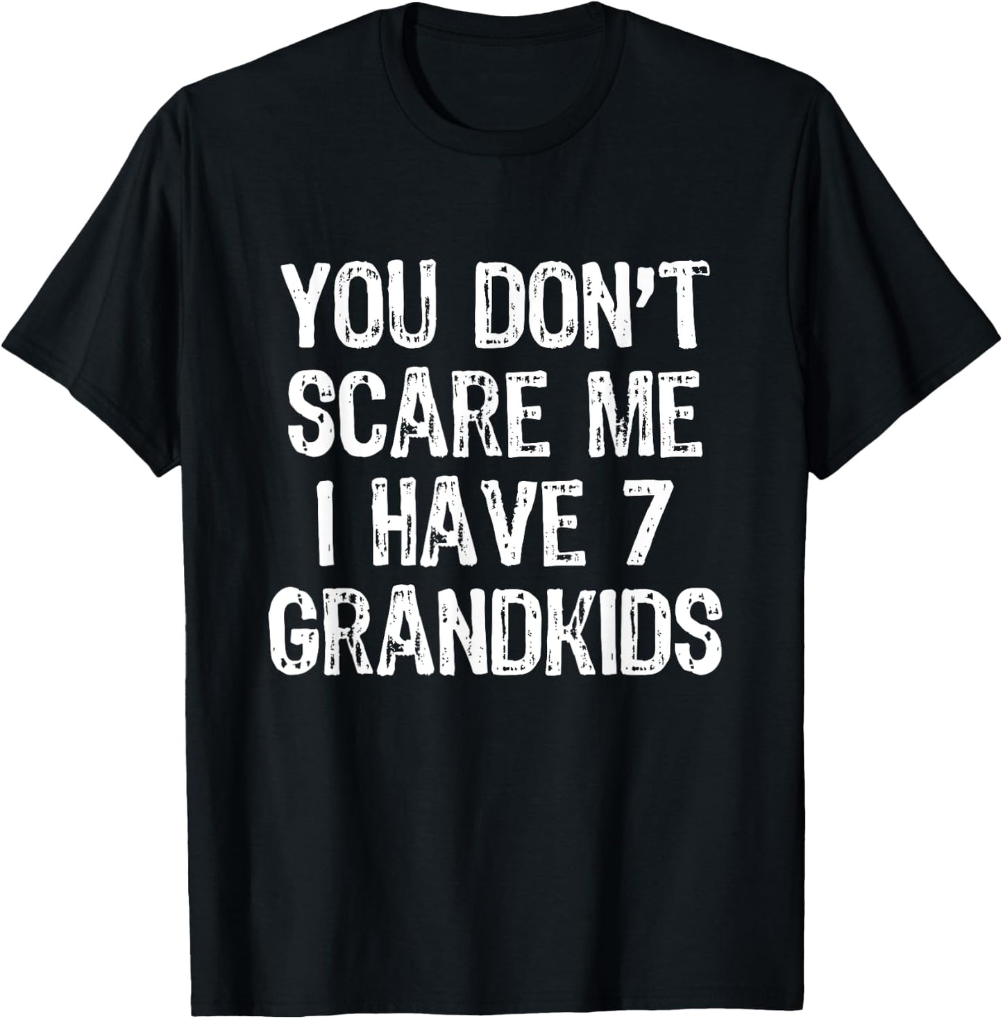 You Don't Scare Me I Have 7 Grandkids Funny Grandpa Grandma T-Shirt - T-Shirt | Black