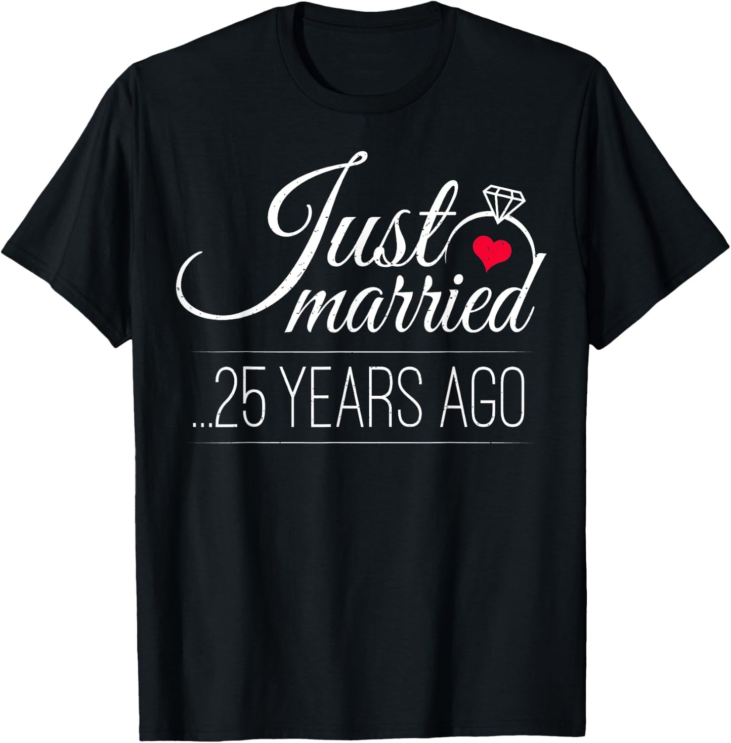 Just Married 25 Years Ago - 25th Wedding Anniversary T-Shirt - T-Shirt | Black