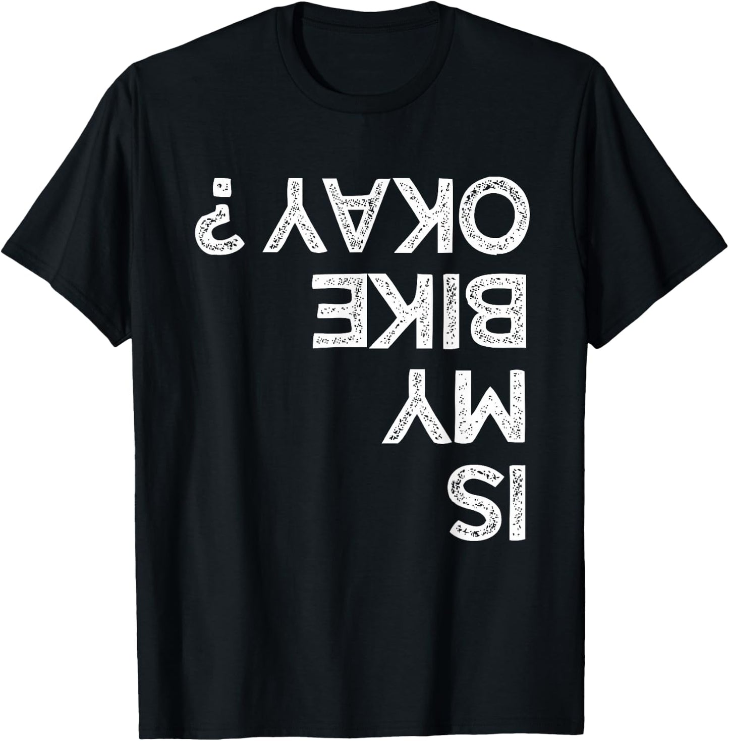 Is My Bike Okay ? upside down Funny Kids Bikers T-Shirt - T-Shirt | Black