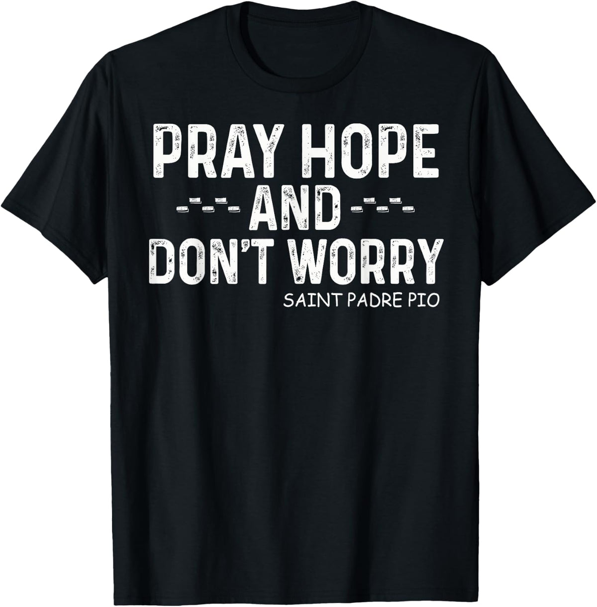 Padre Pio Catholic with Pray Hope and Don't Worry T-Shirt - T-Shirt | Black