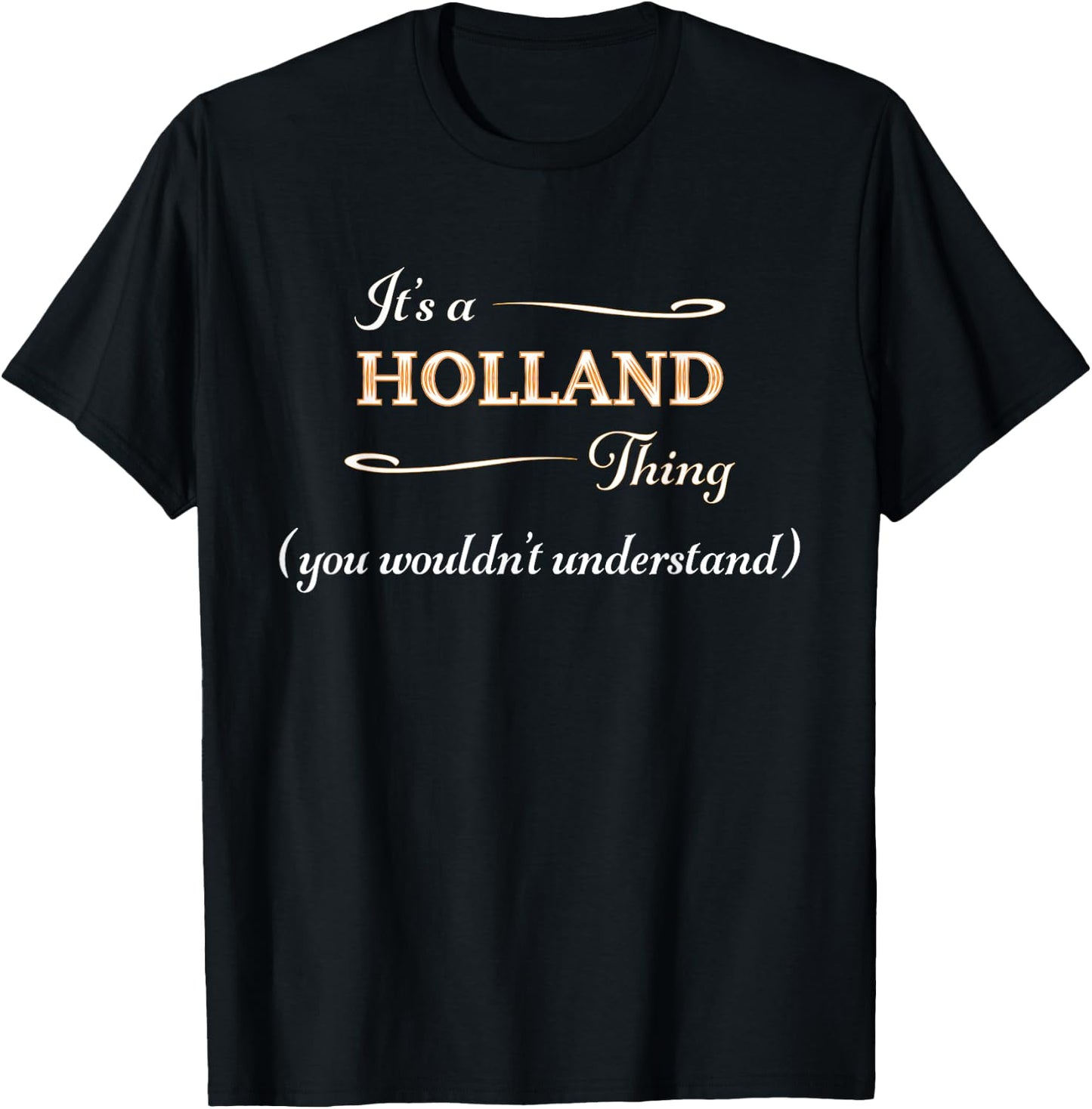 It's a HOLLAND Thing, You Wouldn't Understand | Name Gift T-Shirt - T-Shirt | Black