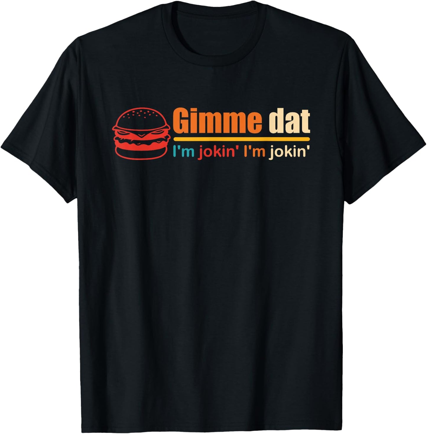 Gimme Dat I'm Jokin' I'm Jokin' Retro , Small, Black T-Shirt - T-Shirt | Black