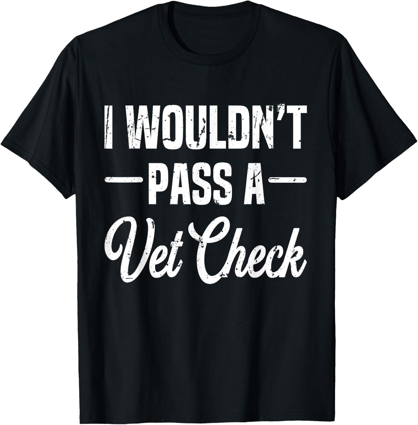 I Wouldn't Pass A Vet Check funny vet humor sarcastic Riding T-Shirt - T-Shirt | Black