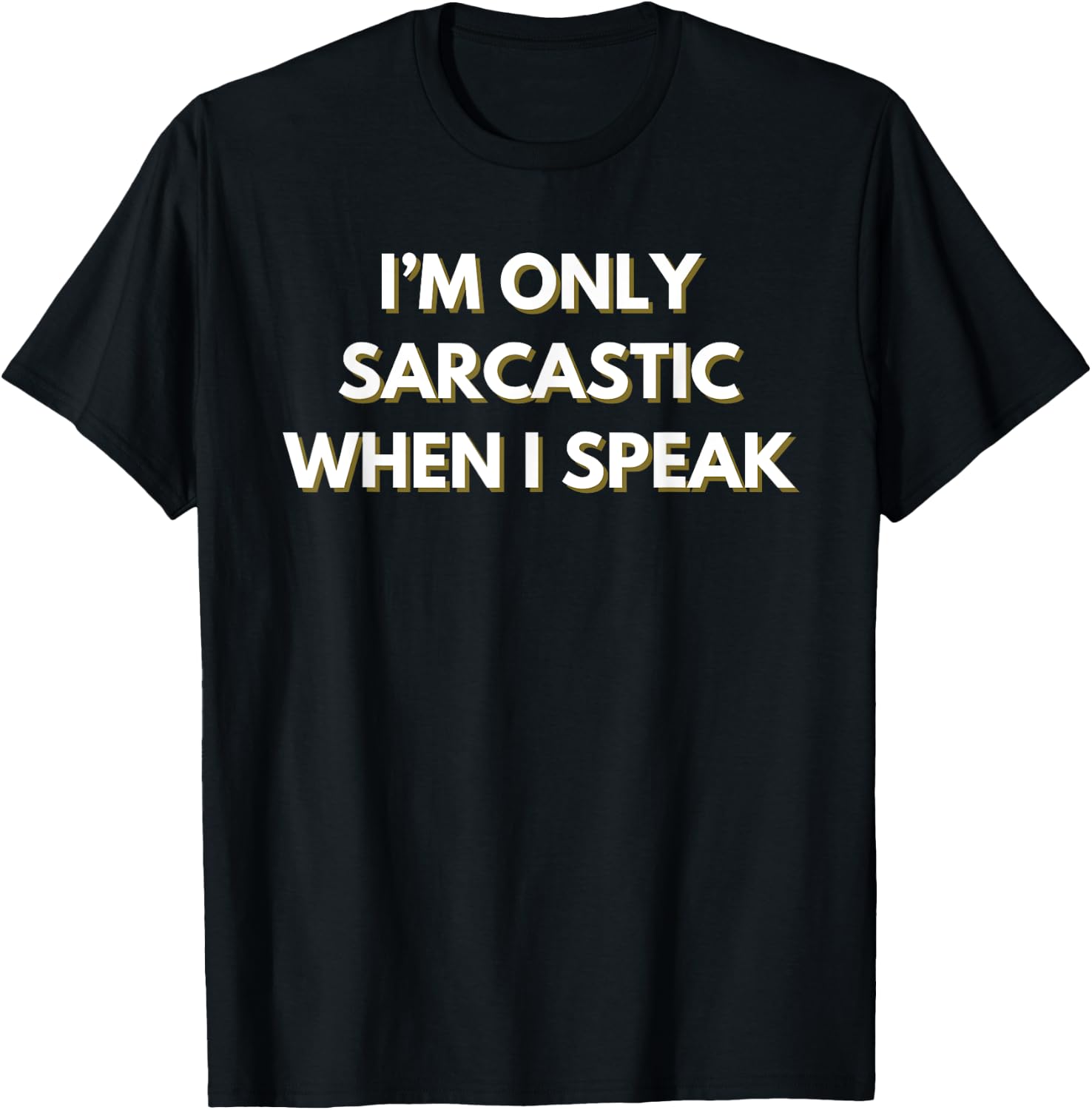 I’m only sarcastic when I speak T-Shirt - T-Shirt | Black