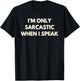 I’m only sarcastic when I speak T-Shirt - T-Shirt | Black