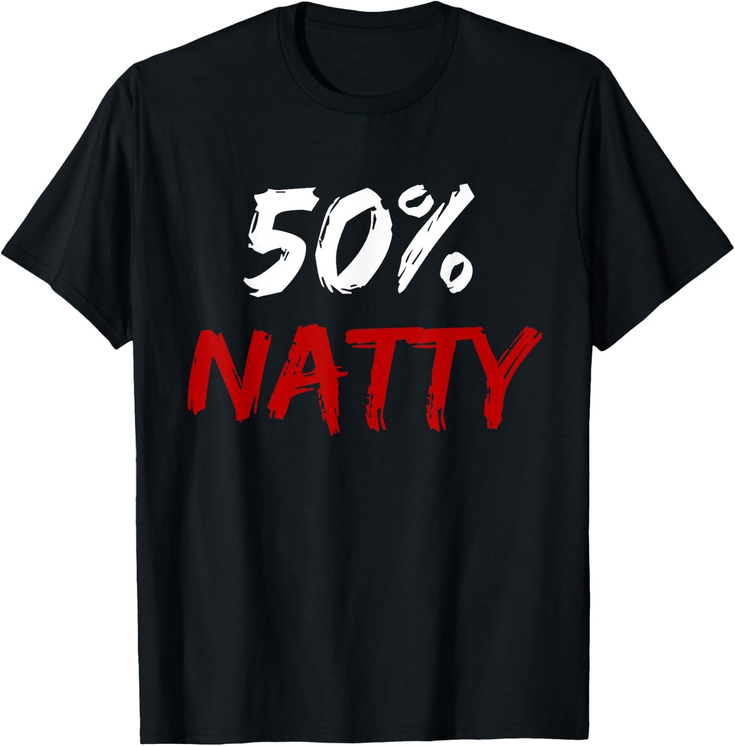 50 Percent Natty Mostly Natural Bodybuilder Steroid Joke T-Shirt - T-Shirt | Black