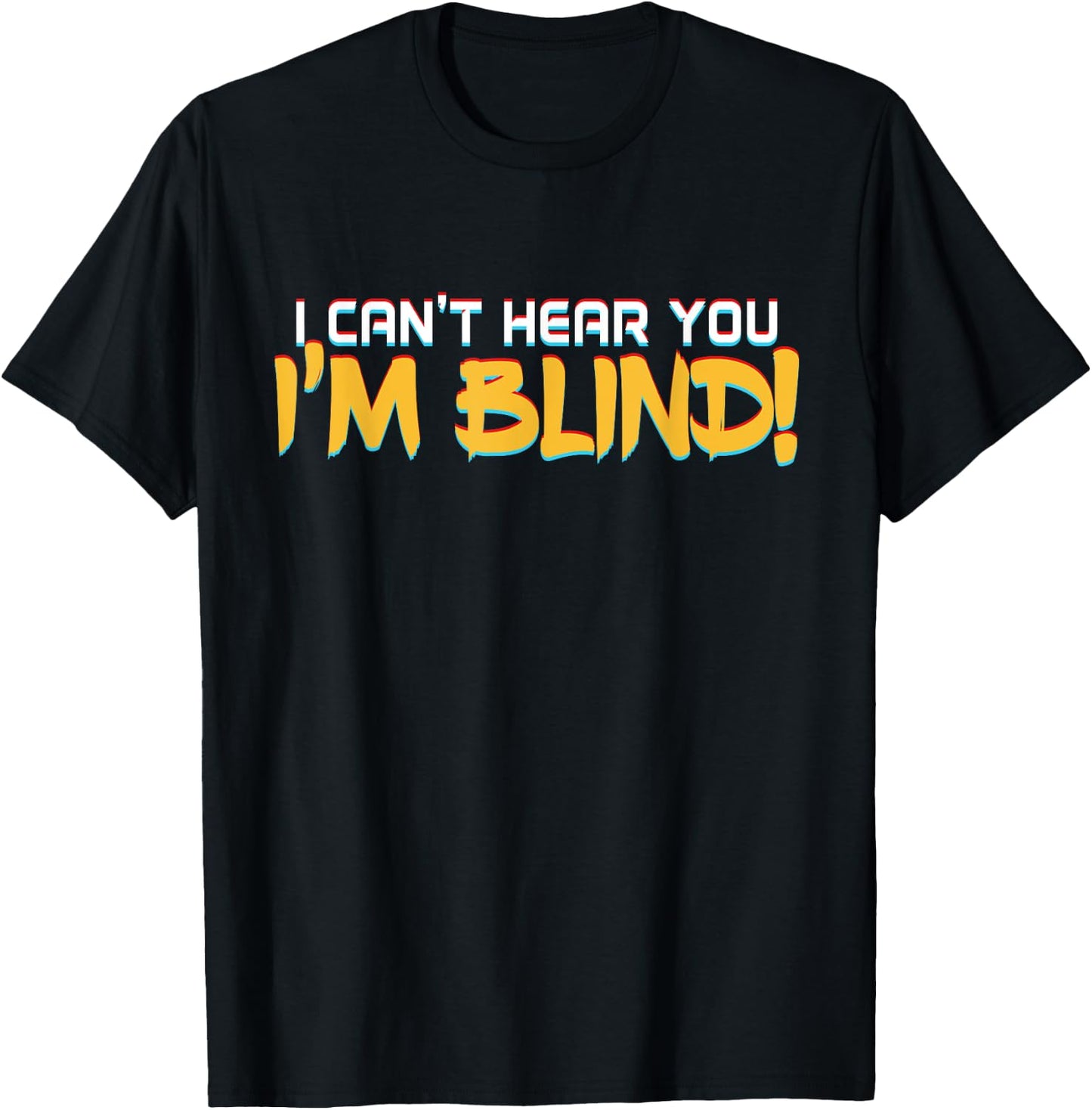 I Can't Hear You! I'm Blind! Visually Impaired T-Shirt - T-Shirt | Black