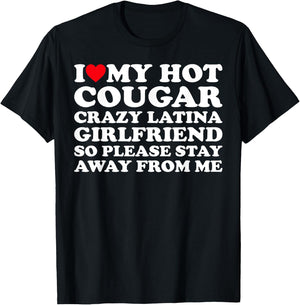 I Love My Hot Cougar Crazy Latina Girlfriend So Please Stay T-Shirt - T-Shirt | Black