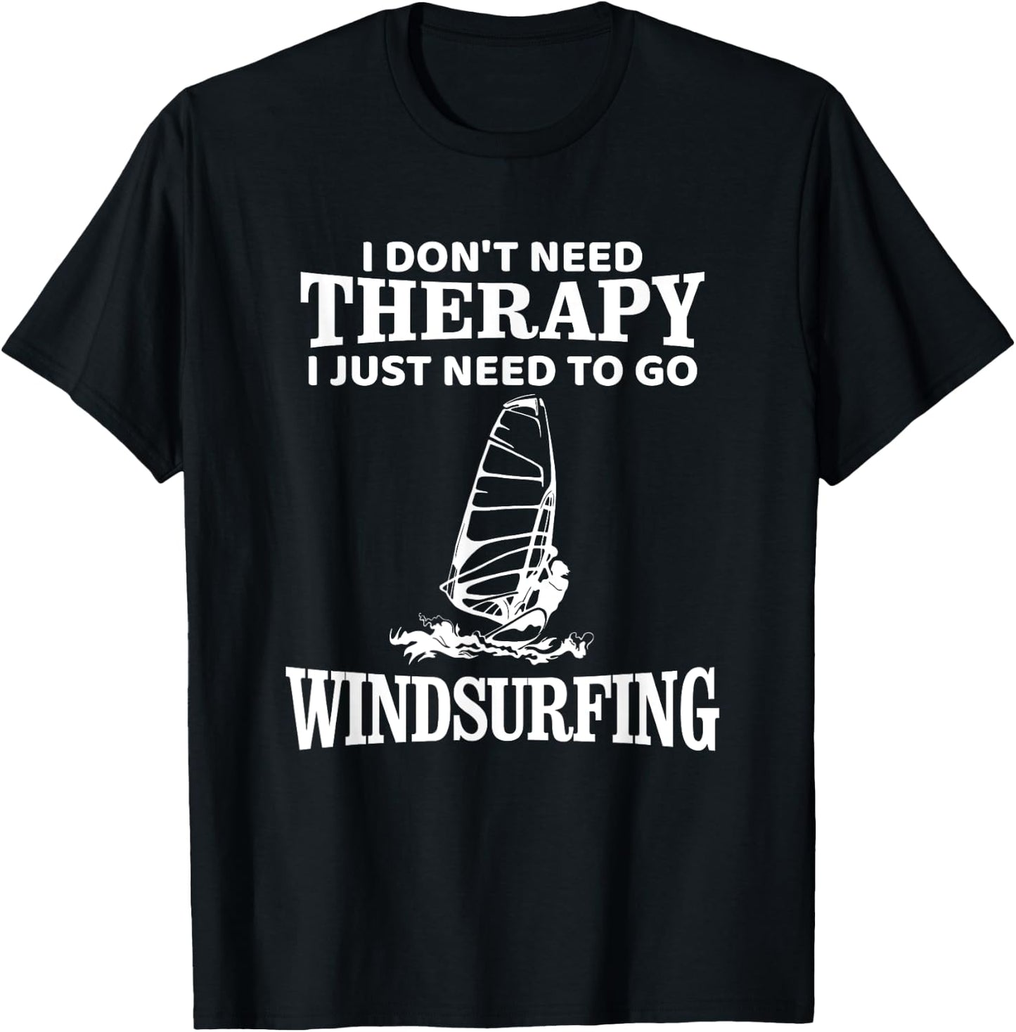 Windsurf Windsurfing Windsurfer Funny, I don't need Therapy T-Shirt - T-Shirt | Black