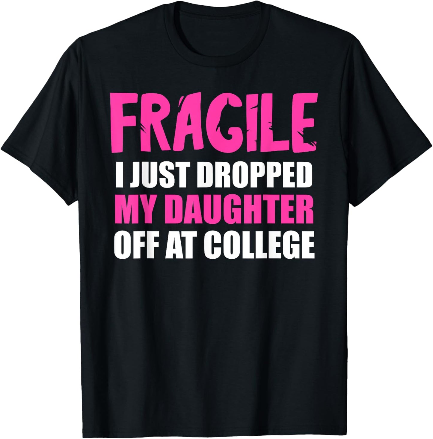 Daughter Leaving For College Drop Off Mom Fragile I Dropped T-Shirt - T-Shirt | Black