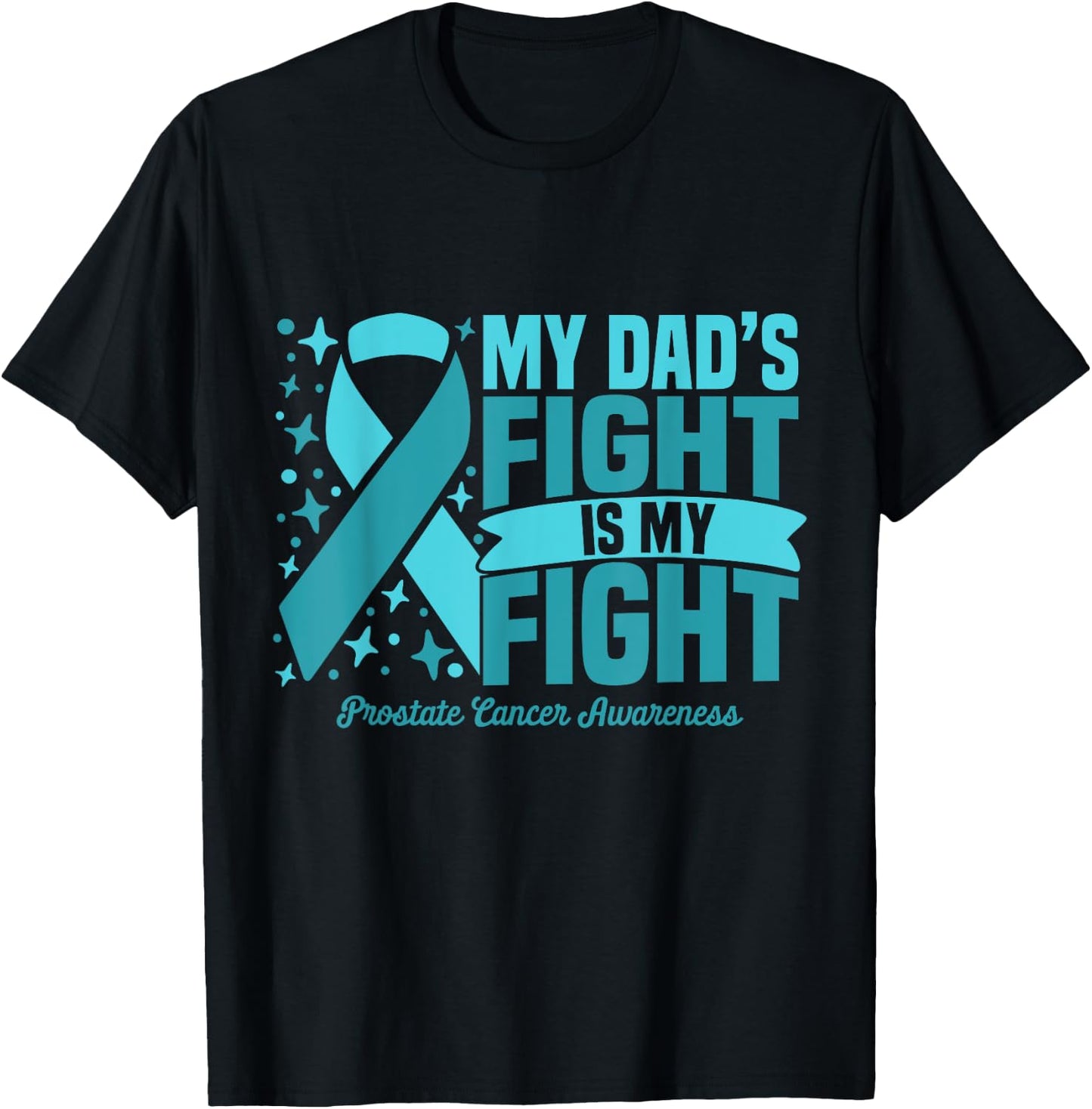 My Dad's Fight Is My Fight Prostate Cancer Awareness Cure T-Shirt - T-Shirt | Black