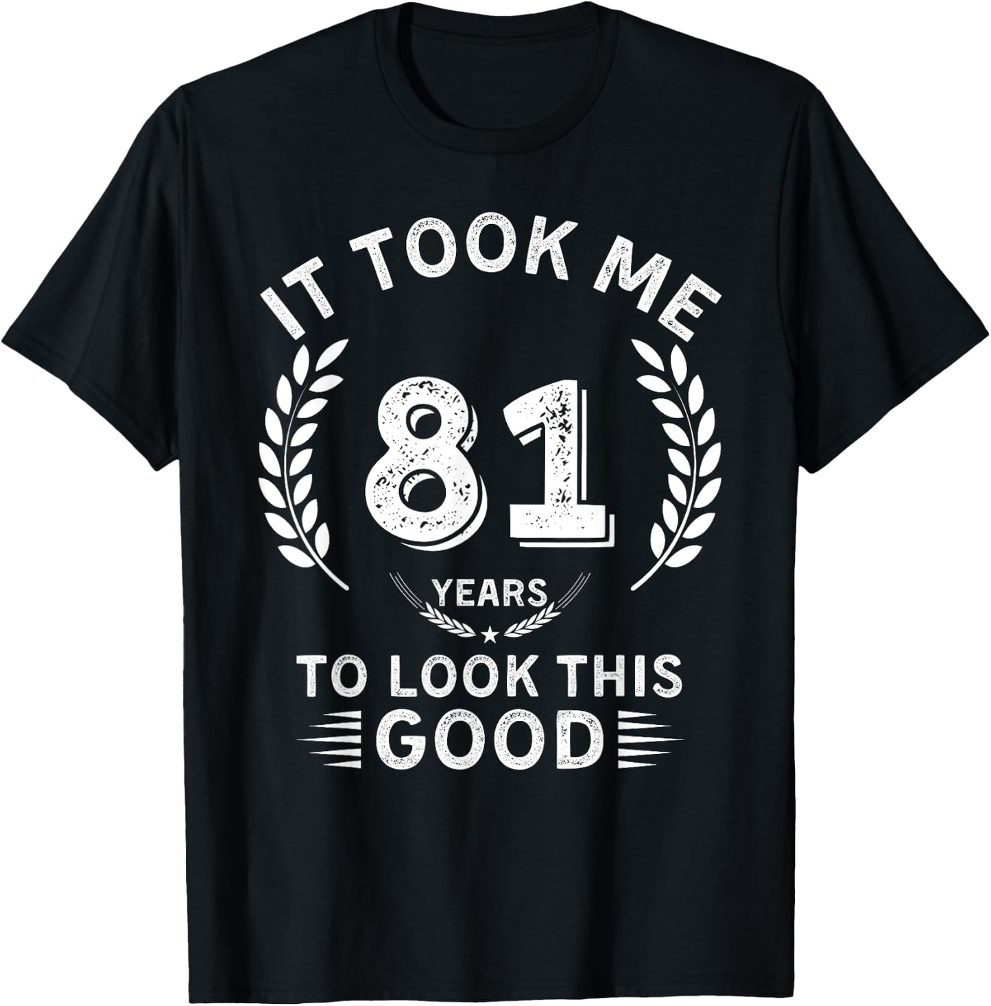 It Took Me 81 Years To Look This Good 81 birthday gifts T-Shirt - T-Shirt | Black