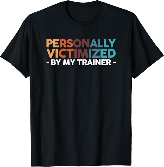 Personally Victimized By My Trainer T-Shirt - T-Shirt | Black