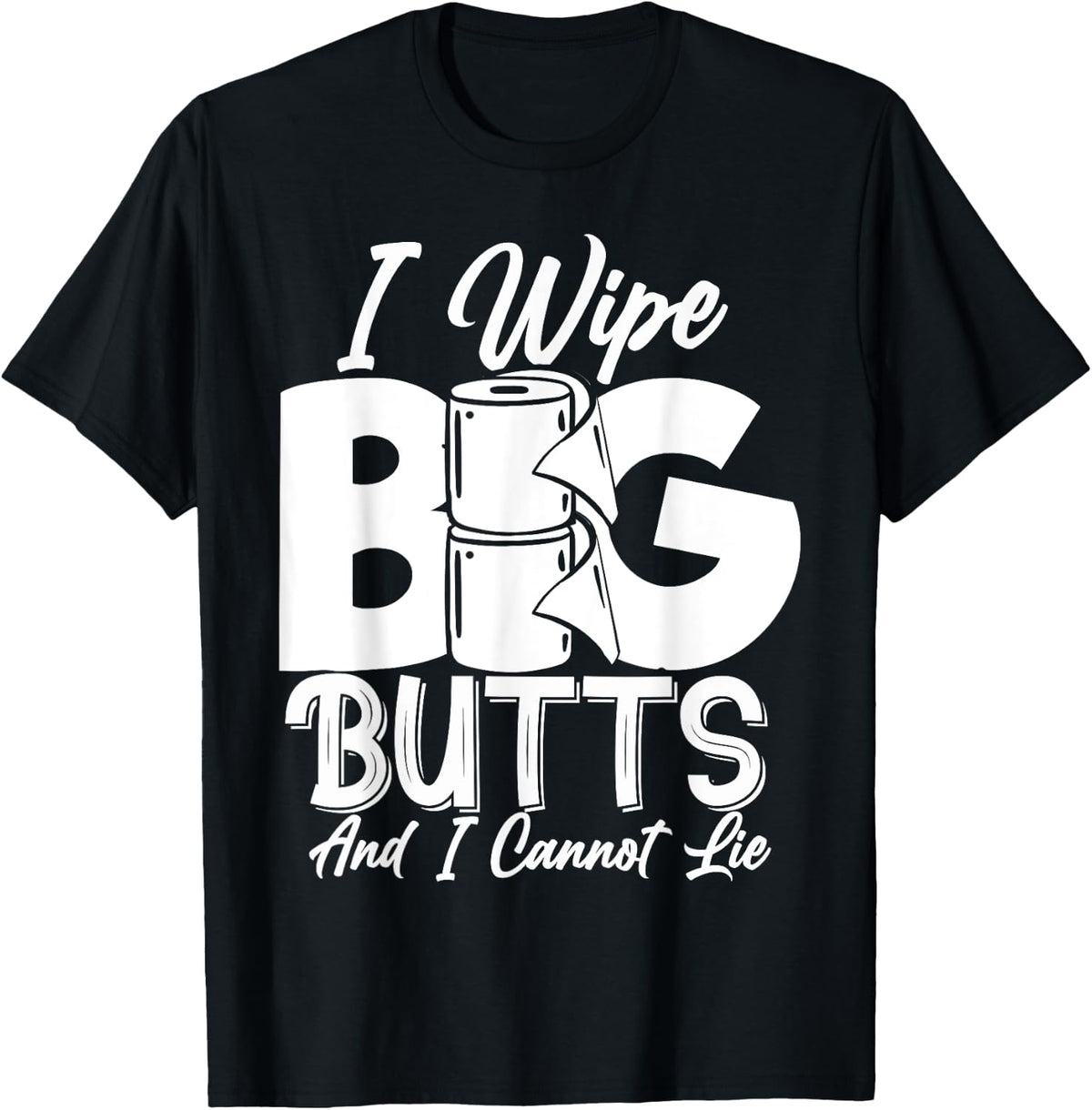I Wipe Big Butts Funny Sarcastic Toilet Paper Meme Gift T-Shirt - T-Shirt | Black