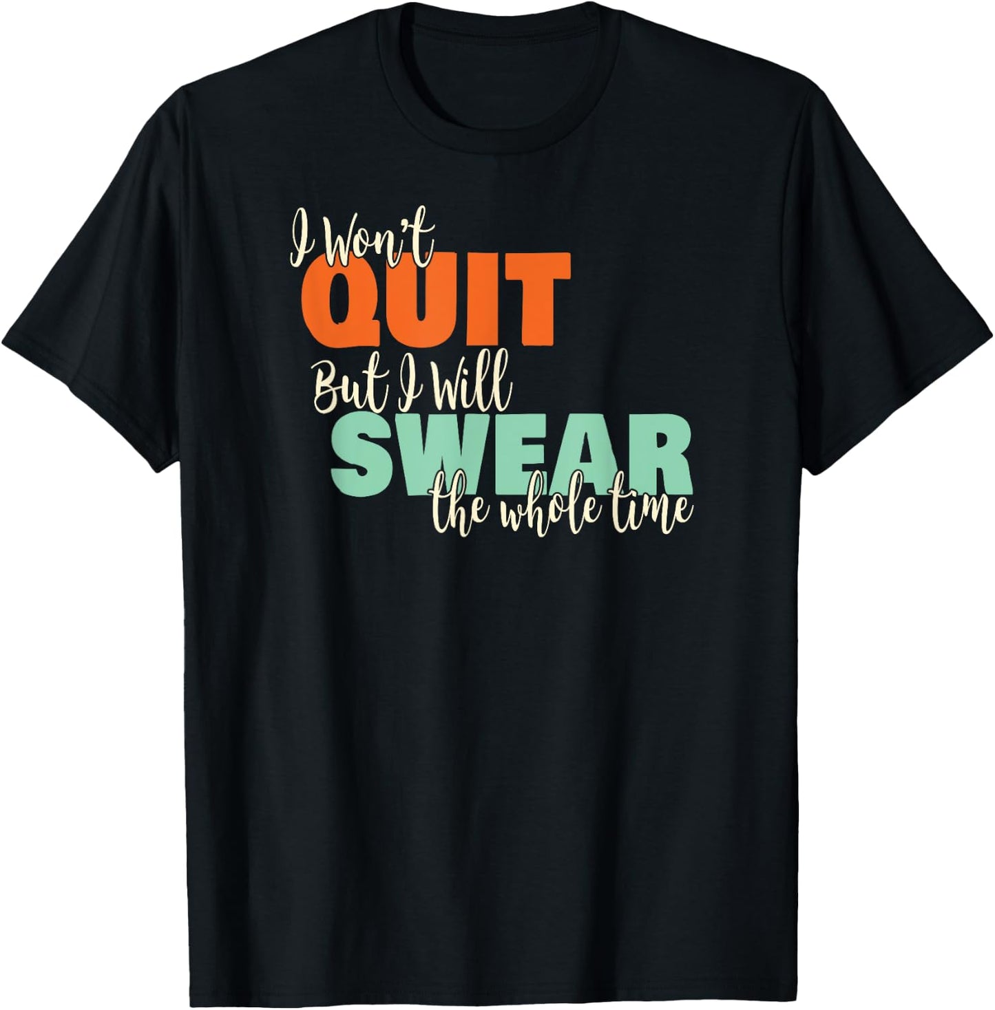 I Won't Quit Exercise Motivational with Funny Saying T-Shirt - T-Shirt | Black