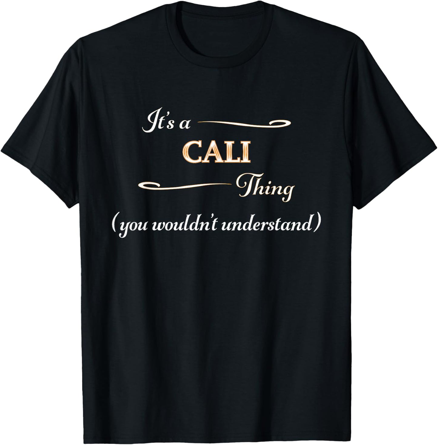 It's a CALI Thing, You Wouldn't Understand | Name Gift T-Shirt - T-Shirt | Black