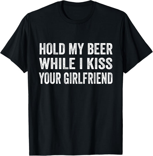 Hold My Beer While I Kiss Your Girlfriend T-Shirt - T-Shirt | Black